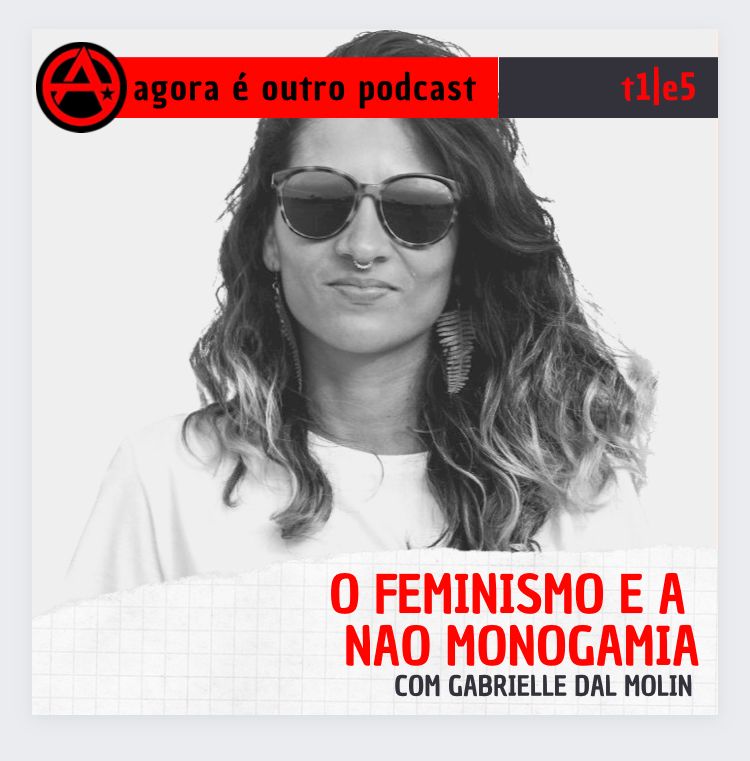 T1E14 | Feminismo e não monogamia, com Gabrielle Dal Molin | Agora é outro PODCAST (repost)