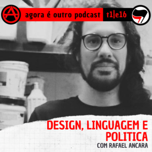 T1E16 | Design, linguagem e politica, com  Rafael Ancara | Agora é outro PODCAST
